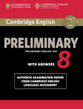 Paperback Cambridge English Preliminary 8 Student's Book with Answers: Authentic Examination Papers from Cambridge English Language Assessment Book