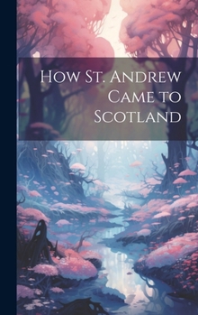 Hardcover How St. Andrew Came to Scotland Book