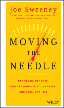 Hardcover Moving the Needle: Get Clear, Get Free, and Get Going in Your Career, Business, and Life! Book