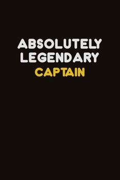 Absolutely Legendary Captain: Career journal, notebook and writing journal for encouraging men, women and kids. A framework for building your career.