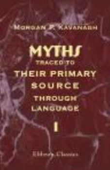 Paperback Myths Traced to Their Primary Source through Language: Volume 1 Book
