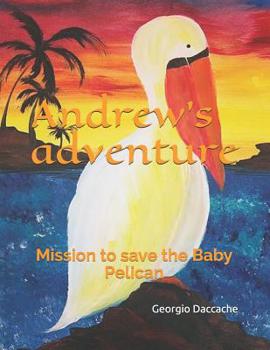 Paperback Andrew's adventure: Mission to save the Baby Pelican Book