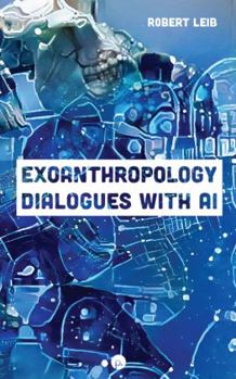 Exoanthropology: Dialogues with AI