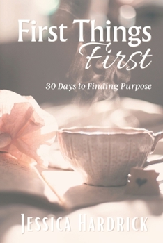Paperback First Things First: 30 Days To Finding Purpose Book