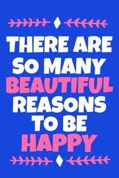 There Are So Many Beautiful Reasons To Be Happy: Blank Lined Notebook Practice Note Training Log Journal: Gymnastic Gifts For Gymnast Team Lover Fan ... Pages | Plain White Paper | Soft Cover Book