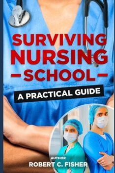 Paperback Surviving Nursing School: A Practical Guide Book