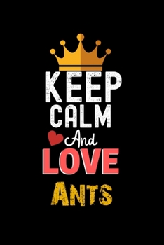 Paperback Keep Calm And Love Ants Notebook - Ants Funny Gift: Lined Notebook / Journal Gift, 120 Pages, 6x9, Soft Cover, Matte Finish Book