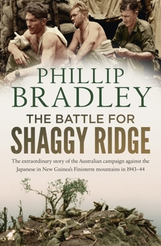 Paperback The Battle for Shaggy Ridge: The Extraordinary Story of the Australian Campaign Against the Japanese in New Guinea's Finisterre Mountains in 1943-4 Book