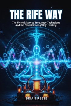 Paperback The Rife Way: The Untold Story of Frequency Technology and the New Science of Self-Healing Book