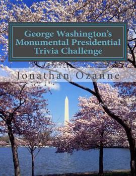 Paperback George Washington's Monumental Presidential Trivia Challenge: More than 500 Questions about the 44 U.S. Presidents from Washington to Obama Book