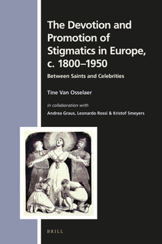 Hardcover The Devotion and Promotion of Stigmatics in Europe, C. 1800-1950: Between Saints and Celebrities Book