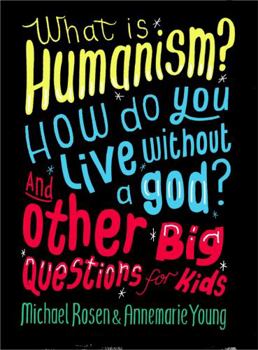 Paperback What Is Humanism? How Do You Live Without a God? and Other Big Questions for Kids Book