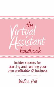 Paperback The Virtual Assistant Handbook: Insider Secrets or starting and running your own profitable VA business Book