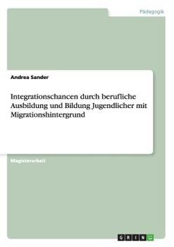 Paperback Integrationschancen durch berufliche Ausbildung und Bildung Jugendlicher mit Migrationshintergrund [German] Book