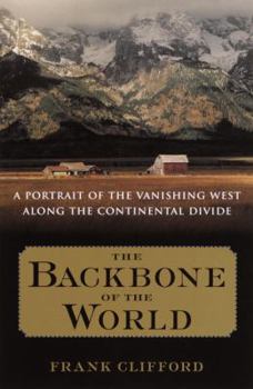 Hardcover The Backbone of the World: A Portrait of a Vanishing Way of Life Along the Continental Divide Book