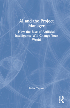 Hardcover AI and the Project Manager: How the Rise of Artificial Intelligence Will Change Your World Book