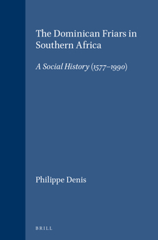 The Dominican Friars in Southern Africa: A Social History (1577-1990) (Studies in Christian Mission) (Studies in Christian Mission)