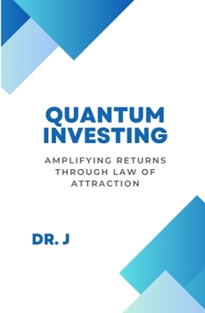 Paperback Quantum Investing: Amplifying Returns Through Law of Attraction Book