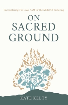 Paperback On Sacred Ground: Encountering the Great I AM In the Midst of Suffering Book