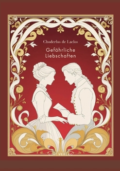 Choderlos de Laclos: Gefährliche Liebschaften. Vollständige Neuausgabe.: Das Buch in der Übersetzung von Franz Blei. (German Edition)