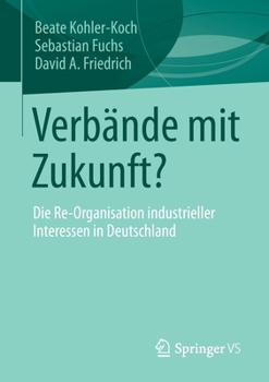 Paperback Verbände Mit Zukunft?: Die Re-Organisation Industrieller Interessen in Deutschland [German] Book