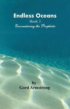 Paperback Endless Oceans: Book 3 Encountering the Prophetic Book