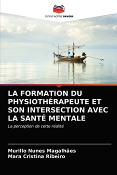 Paperback La Formation Du Physiothérapeute Et Son Intersection Avec La Santé Mentale [French] Book