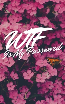 WTF Is My Password: A Premium Internet Password Logbook With Alphabetical Tabs | Pocket Size 5 x 8 inches