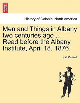 Paperback Men and Things in Albany Two Centuries Ago ... Read Before the Albany Institute, April 18, 1876. Book