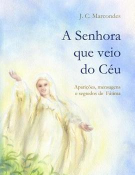 Paperback A Senhora que veio do Ceu: Apariçoes, Mensagens e Segredos de Fatima [Portuguese] Book