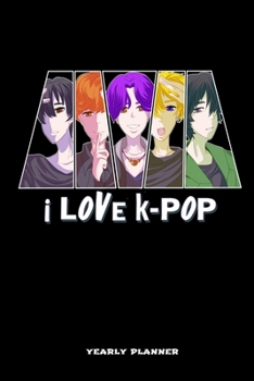 I Love K-Pop Yearly Planner: I Love K-Pop Anime Manga Comic Otaku 2020 2021 Yearly Planer Daily Weekly Monthly Academic Planner & Organizer | To Do's And Goals Calendar | Class Shedule For Student