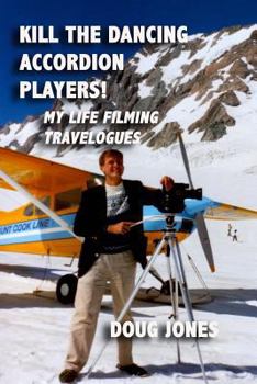 Paperback Kill the Dancing Accordion Players!: My Life Filming Travelogues Book