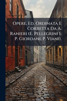 Paperback Opere, Ed, Ordinata E Corretta Da A. Ranieri (E. Pellegrini E P. Giordani, P. Viani). [Italian] Book