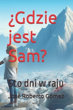 ¿Gdzie jest Sam?: Sto dni w raju (Polish Edition)