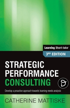 Paperback Strategic Performance Consulting: Develop a proactive approach towards learning needs analysis Book