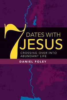Paperback 7 Dates With Jesus: Crossing Over Into Abundant Life Book