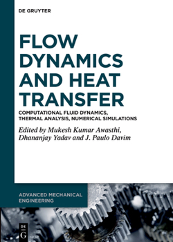 Flow Dynamics and Heat Transfer: Computational Fluid Dynamics, Thermal Analysis, Numerical Simulations (Advanced Mechanical Engineering)