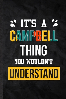 It's a Campbell Thing You Wouldn't Understand: Practical Blank Lined Notebook/ Journal For Personalized Campbell, Favorite First Name, Inspirational ... Special Birthday Gift Idea Modern Plain Style