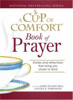 A Cup of Comfort Book of Prayer: Stories and Reflections That Bring You Closer to God