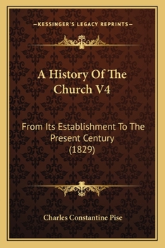 Paperback A History Of The Church V4: From Its Establishment To The Present Century (1829) Book
