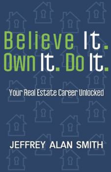 Paperback Believe It. Own It. Do It.: Your Real Estate Career Unlocked Book