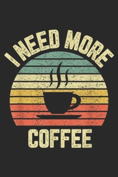Paperback I Need More Coffee: Funny Coffee I Need More Coffee Java Lovers Journal/Notebook Blank Lined Ruled 6x9 100 Pages Book