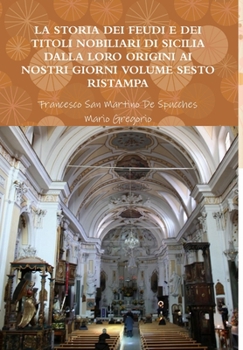 Hardcover La Storia Dei Feudi E Dei Titoli Nobiliari Di Sicilia Dalla Loro Origini AI Nostri Giorni - Volume Sesto Ristampa 2013 [Italian] Book