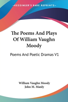 Paperback The Poems And Plays Of William Vaughn Moody: Poems And Poetic Dramas V1 Book