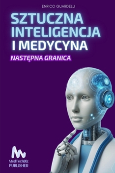 SZTUCZNA INTELIGENCJA I MEDYCYNA: Nastepna Granica (Polish Edition)