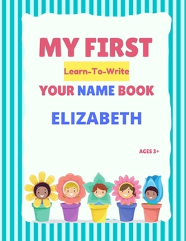 Paperback My First Learn-To-Write Your Name Book: Elizabeth Book