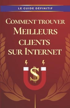 Paperback Comment trouver Meilleurs clients sur Internet [French] Book