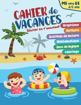 Paperback Cahier de vacances MS vers GS: Moyenne section vers grande section Activités pour enfants de 4-5 ans graphisme, écriture, activités de lecture, mathé [French] Book