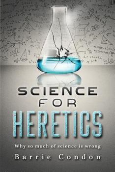 Paperback Science for Heretics: Why so much of science is wrong Book