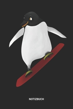 Notizbuch: A5 Notizheft mit punktierten Linien für Snowboard Freunde. Ideales Pinguin Tier Snowboarding Journal oder Notizbuch. Perfektes Tagebuch ... für Männer & Frauen (German Edition)
